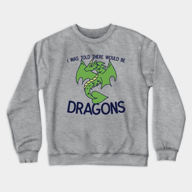 I was told there would be DRAGONS Crewneck Sweatshirt by bubbsnugg